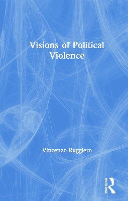 Visions of Political Violence by Vincenzo Ruggiero