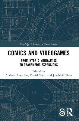 Comics and Videogames: From Hybrid Medialities to Transmedia Expansions by Andreas Rauscher