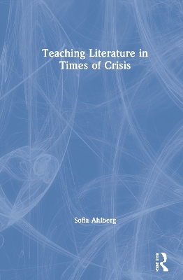 Teaching Literature in Times of Crisis by Sofia Ahlberg