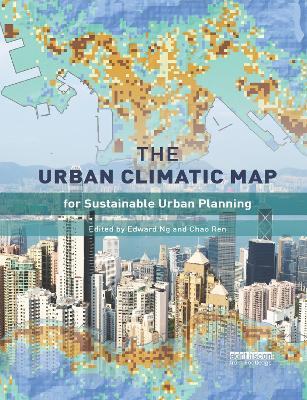 The The Urban Climatic Map: A Methodology for Sustainable Urban Planning by Edward Ng