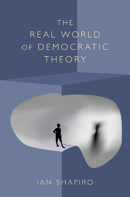 The Real World of Democratic Theory by Ian Shapiro