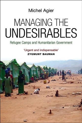 Managing the Undesirables by Michel Agier