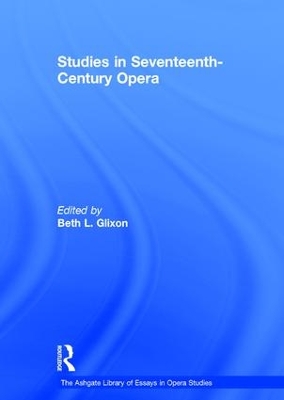 Studies in Seventeenth-Century Opera by BethL. Glixon