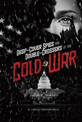 Deep-Cover Spies and Double-Crossers of the Cold War book