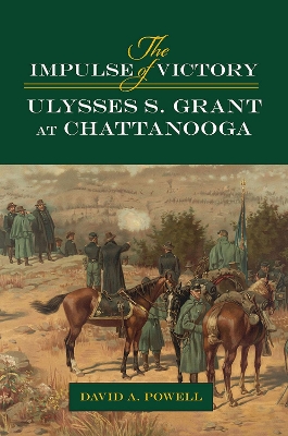 The Impulse of Victory: Ulysses S. Grant at Chattanooga book