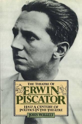The Theatre of Erwin Piscator by John Willett