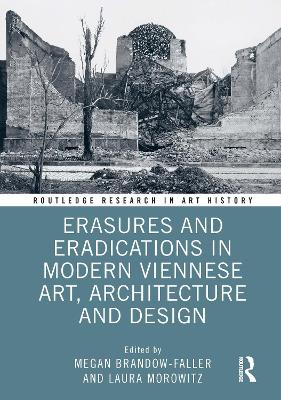 Erasures and Eradications in Modern Viennese Art, Architecture and Design by Megan Brandow-Faller