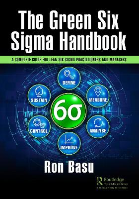 The Green Six Sigma Handbook: A Complete Guide for Lean Six Sigma Practitioners and Managers by Ron Basu