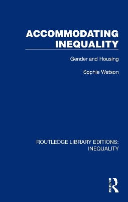 Accommodating Inequality: Gender and Housing by Sophie Watson