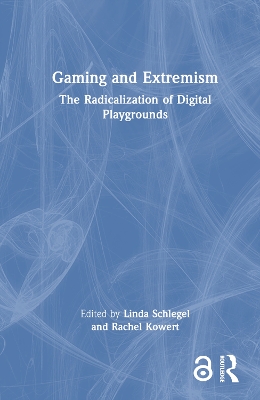 Gaming and Extremism: The Radicalization of Digital Playgrounds by Linda Schlegel