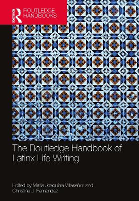 The Routledge Handbook of Latinx Life Writing by Maria Joaquina Villaseñor