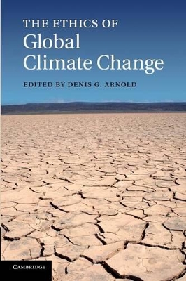 The Ethics of Global Climate Change by Denis G. Arnold