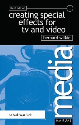 Creating Special Effects for TV andVideo by Bernard Wilkie