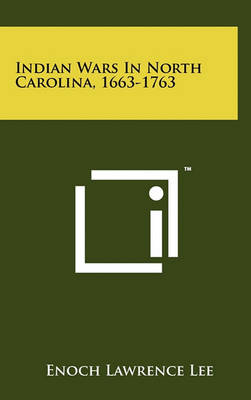 Indian Wars in North Carolina, 1663-1763 by Enoch Lawrence Lee