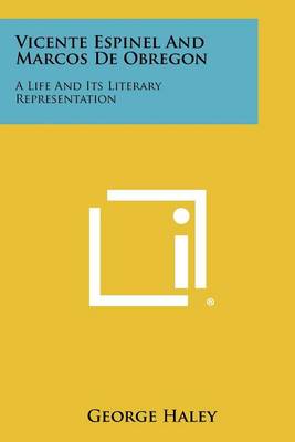 Vicente Espinel and Marcos de Obregon: A Life and Its Literary Representation book