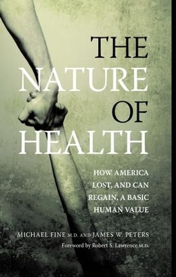 The The Nature of Health: How America Lost, and Can Regain, a Basic Human Value by Michael Fine