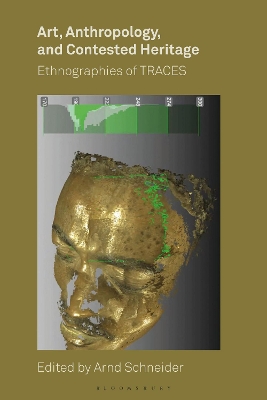 Art, Anthropology, and Contested Heritage: Ethnographies of TRACES by Arnd Schneider