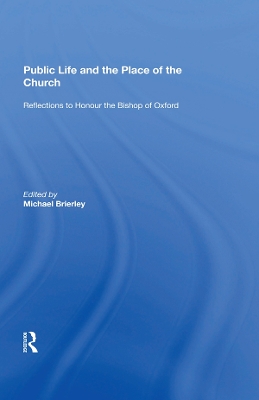 Public Life and the Place of the Church: Reflections to Honour the Bishop of Oxford by Michael Brierley