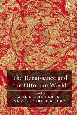 The The Renaissance and the Ottoman World by Anna Contadini