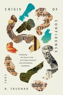 Crisis of Confidence: Reclaiming the Historic Faith in a Culture Consumed with Individualism and Identity book