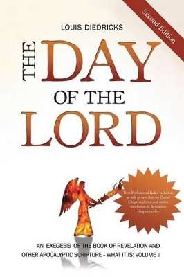 The Day of the Lord, Second Edition: An Exegesis of the Book of Revelation and Other Apocalyptic Scripture by Louis Diedricks