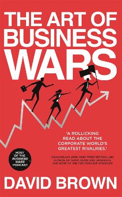 The Art of Business Wars: Battle-Tested Lessons for Leaders and Entrepreneurs from History's Greatest Rivalries book