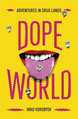 Dopeworld: Adventures in Drug Lands by Niko Vorobyov