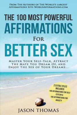 Affirmation the 100 Most Powerful Affirmations for Better Sex 2 Amazing Affirmative Books Included for Self Esteem & for Anxiety book