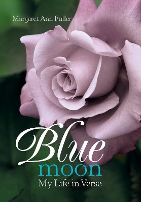 Blue Moon: My Life in Verse by Margaret Ann Fuller