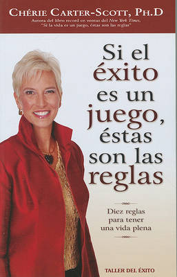 Si el Exito Es un Juego, Estas Son las Reglas: Diez Reglas Para Tener una Vida Plena book