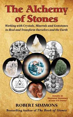 The Alchemy of Stones: Working with Crystals, Minerals, and Gemstones to Heal and Transform Ourselves and the Earth book