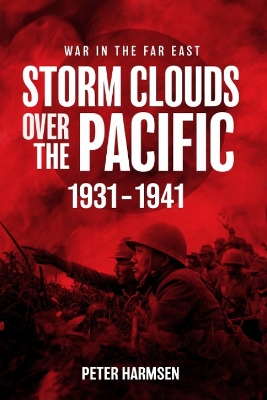 Storm Clouds Over the Pacific: War in the Far East Volume 1 book