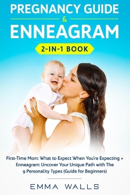 Pregnancy Guide and Enneagram 2-in-1 Book: First-Time Mom: What to Expect When You're Expecting + Enneagram: Uncover Your Unique Path with The 9 Personality Types (Guide for Beginners) book