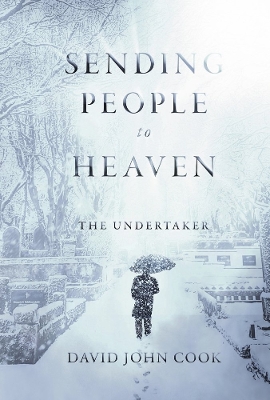 Sending People to Heaven: The Undertaker by David John Cook