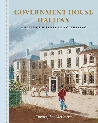 Government House Halifax: A Place of History and Gathering book