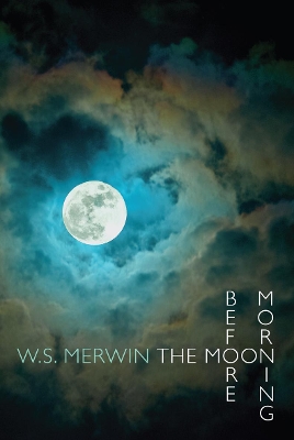 The Moon Before Morning by W S Merwin