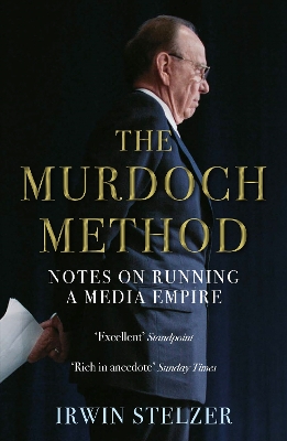 The The Murdoch Method: Notes on Running a Media Empire by Irwin Stelzer