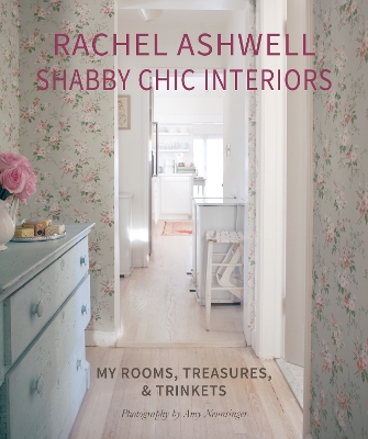 Rachel Ashwell Shabby Chic Interiors: My Rooms, Treasures and Trinkets by Rachel Ashwell