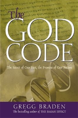 The The God Code: The Secret of Our Past, the Promise of Our Future by Gregg Braden