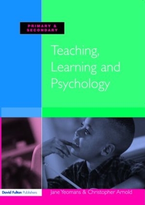 Teaching, Learning and Psychology by Jane Yeomans