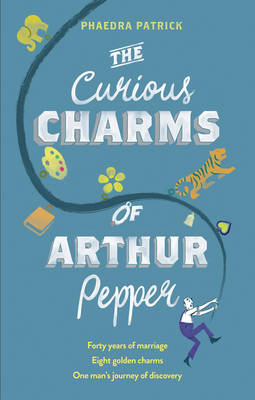Curious Charms Of Arthur Pepper by Phaedra Patrick