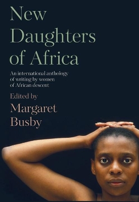 New Daughters of Africa: An International Anthology of Writing by Women of African Descent by Margaret Busby