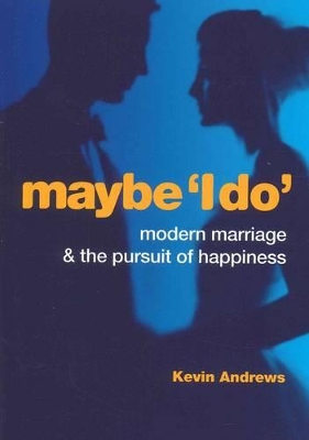 Maybe 'I Do': Modern Marriage and the Pursuit of Happiness book