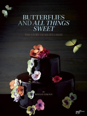 Butterflies and All Things Sweet: The Story of Ms. B's Cakes book
