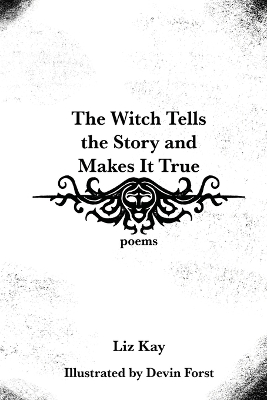 The Witch Tells the Story and Makes It True: Poems book