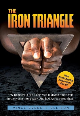 The Iron Triangle: Inside the Liberal Democrat Plan to Use Race to Divide Christians and America in their Quest for Power and How We Can Defeat Them book