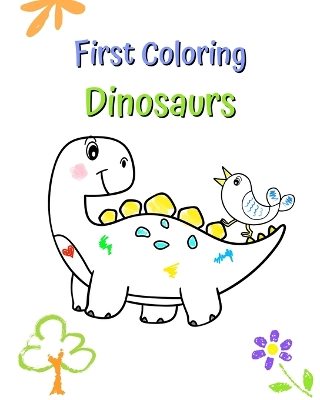 First Coloring Dinosaurs: Big and simple illustrations with cute dinosaurs to color for kids book