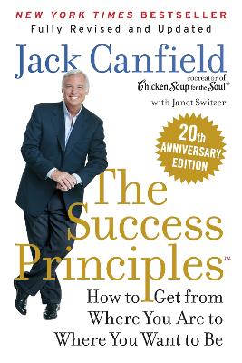 The Success Principles(TM) 20th Anniversary Edition: How to Get from Where You Are to Where You Want to Be book