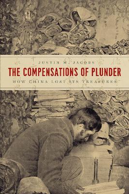The Compensations of Plunder: How China Lost Its Treasures book