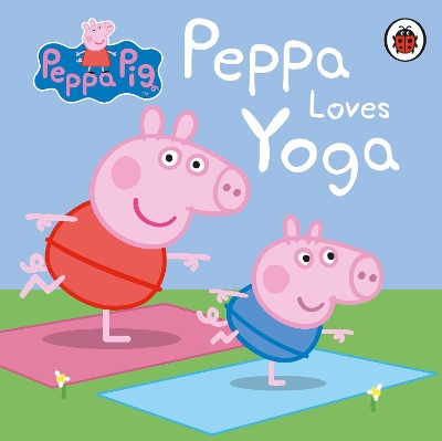 Peppa Pig: Peppa Loves Yoga book